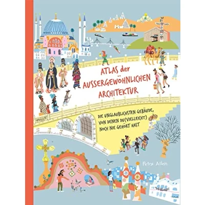 Abbildung von Atlas der außergewöhnlichen Architektur: Die unglaublichsten Gebäude, von denen du (vielleicht) noch nie gehört hast
