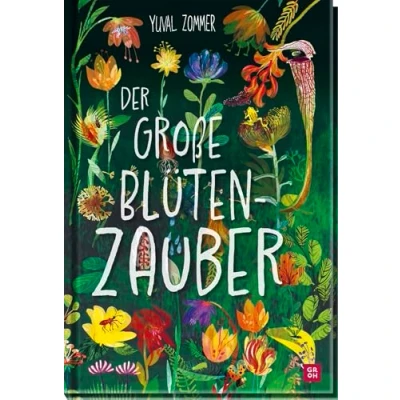 Abbildung von Der große Blütenzauber: Großformatiges All Age Bilderbuch mit fantastischen Illustrationen und spannenden Fakten (Geschenke für Naturliebhaber Gartenfreunde)