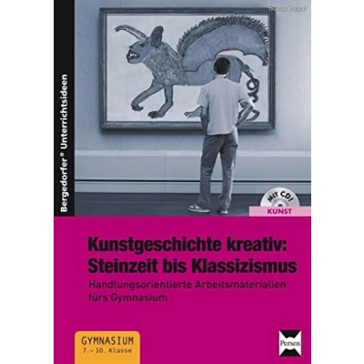 Abbildung von Kunstgeschichte kreativ:Steinzeit bis Klassizismus: Handlungsorientierte Arbeitsmaterialien fürs Gymnasium (7. 10. Klasse)