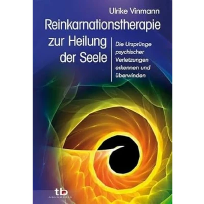 Abbildung von Reinkarnationstherapie zur Heilung der Seele: Die Ursprünge psychischer Verletzungen erkennen und überwinden