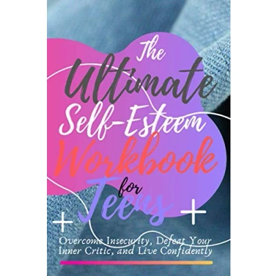 Abbildung von The Ultimate Self Esteem Workbook for Teens: Overcome Insecurity,Beat Your Critic, and Live Confidently