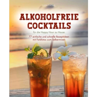 Abbildung von Alkoholfreie Cocktails: für die Happy Hour zu Hause 77 einfache und schnelle Rezeptideen mit Farbfotos zum Selbermixen