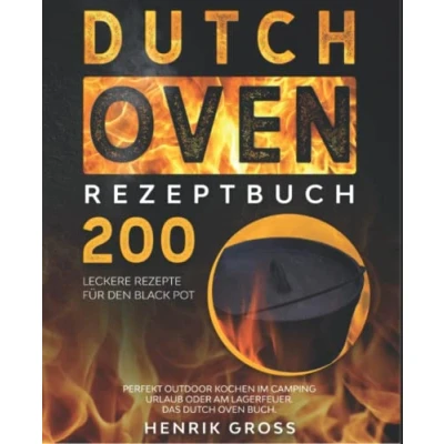 Abbildung von Dutch Oven Rezeptbuch: 200 leckere Rezepte für den Black Pot. Perfekt Outdoor Kochen im Camping Urlaub oder am Lagerfeuer. Das Buch.