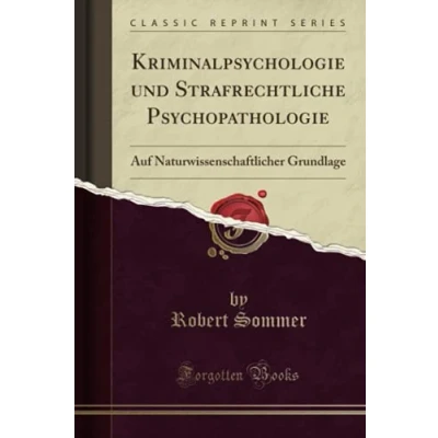 Abbildung von Kriminalpsychologie und Strafrechtliche Psychopathologie (Classic Reprint): Auf Naturwissenschaftlicher Grundlage