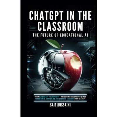 Abbildung von ChatGPT in The Classroom: Future of Educational AI: From Elementary to University Transformative Strategies for Classrooms, Curriculum, and Creative Teaching with