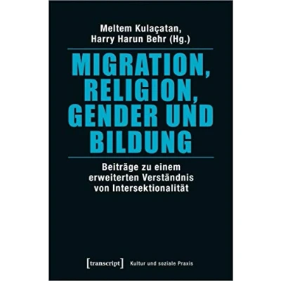 Abbildung von Migration, Religion, Gender und Bildung: Beiträge zu einem erweiterten Verständnis von Intersektionalität (Kultur soziale Praxis)