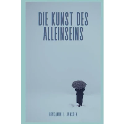 Abbildung von Die Kunst des Alleinseins: Einsamkeit als Quelle der Stärke und Selbstentdeckung