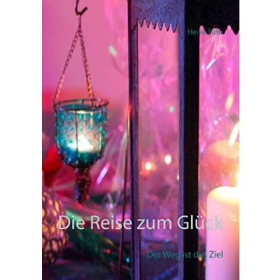 Abbildung von Die Reise zum Glück: Der Weg ist das Ziel