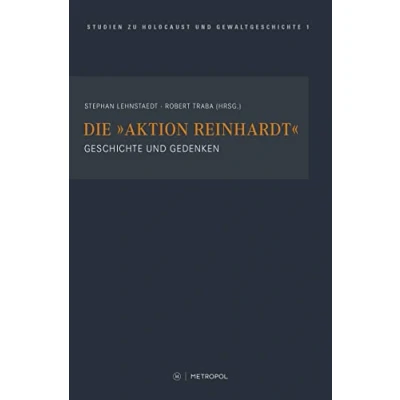 Abbildung von Die &quot;Aktion Reinhardt&quot;: Geschichte und Gedenken (Touro College Berlin: Studien zu Holocaust Gewaltgeschichte)