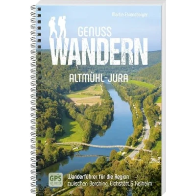 Abbildung von Genusswandern Altmühl Jura Wanderführer für die Region zwischen Berching, Eichstätt &amp; Kelheim