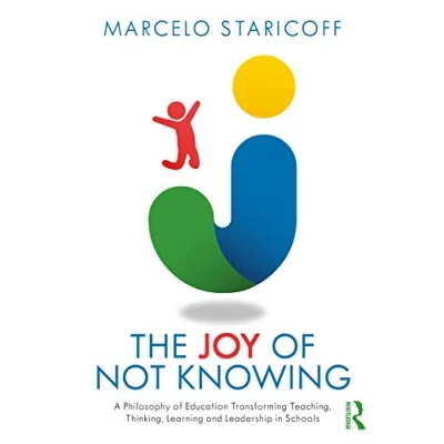 Abbildung von The Joy of Not Knowing: A Philosophy Education Transforming Teaching, Thinking, Learning and Leadership in Schools