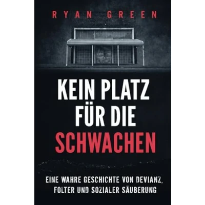 Abbildung von Kein Platz Für Die Schwachen: Eine Wahre Geschichte Von Devianz, Folter Und Sozialer Säuberung (Wahres Verbrechen)
