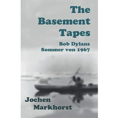 Abbildung von The Basement Tapes: Bob Dylans Sommer von 1967 (Die Songs Dylan)