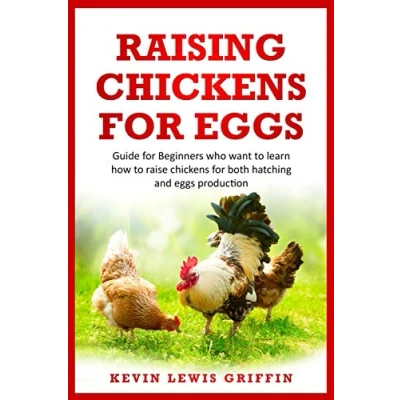 Abbildung von RAISING chickens for EGGS: Guide beginners who want to learn how raise both hatching and eggs production