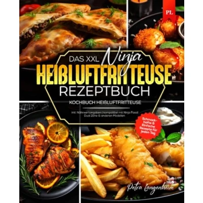 Abbildung von Das XXL Ninja Heißluftfritteuse Rezeptbuch: Schmackhafte &amp; Einfache Rezepte für jeden Tag inkl. Nährwertangaben kompatibel mit Foodi Dual Zone anderen Modellen Kochbuch