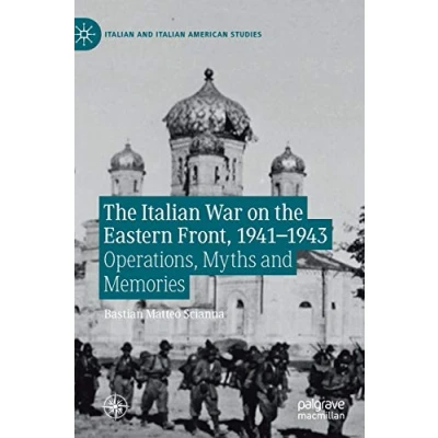 Abbildung von the Italian War on Eastern Front, 19411943: Operations, Myths and Memories (Italian American Studies)