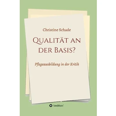 Abbildung von Qualität an der Basis?: Pflegeausbildung in Kritik