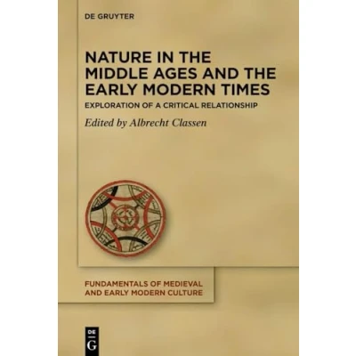 Abbildung von Nature in the Middle Ages and Early Modern Times: Exploration of a Critical Relationship (Fundamentals Medieval Culture, 29)