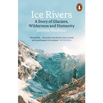 Abbildung von Ice Rivers: A Story of Glaciers, Wilderness and Humanity
