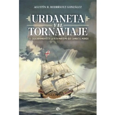 Abbildung von Urdaneta y el Tornaviaje: descubrimiento de la ruta marítima que cambio mundo (Historia)