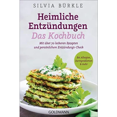 Abbildung von Heimliche Entzündungen Das Kochbuch: Mit über 70 leckeren Rezepten und persönlichem Entzündungs Check Bei Allergien, Darmproblemen &amp; mehr