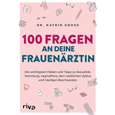 Abbildung von 100 Fragen an deine Frauenärztin: Die wichtigsten Fakten und Tipps zu Sexualität, Verhütung, Vaginalflora, dem weiblichen Zyklus häufigen Beschwerden