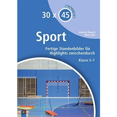 Abbildung von Sport: Fertige Stundenbilder für Highlights zwischendurch Klasse 5 7 (30 x 45 Minuten)