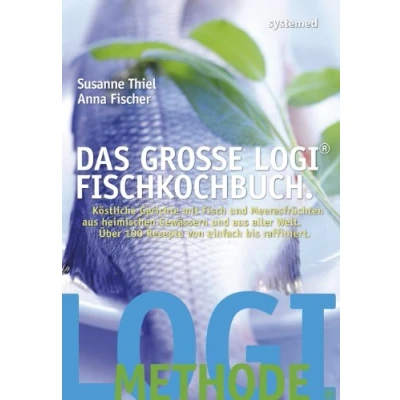 Abbildung von Das große LOGI Fischkochbuch.: Köstliche Gerichte mit Fisch und Meeresfrüchten aus heimischen Gewässern aller Welt. Über 100 Rezepte von einfach bis raffiniert.