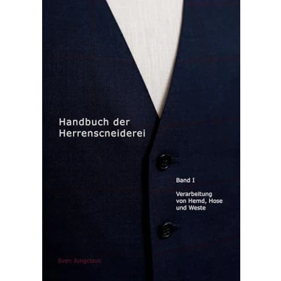 Abbildung von Handbuch der Herrenschneiderei, Band 1: Die Verarbeitung von Hemd, Hose und Weste (Vom Schneidermeister erklärt)