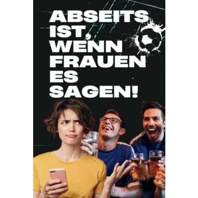 Abbildung von Abseits ist, wenn Frauen es sagen: Ein humorvoller Leitfaden für im Fußball Dschungel