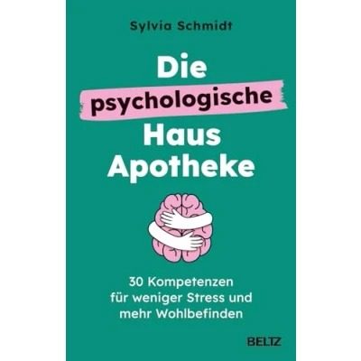 Abbildung von Die psychologische Hausapotheke: 30 Kompetenzen für weniger Stress und mehr Wohlbefinden