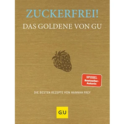 Abbildung von Zuckerfrei! Das goldene von GU: Die besten Rezepte Hannah Frey (GU Reihe)