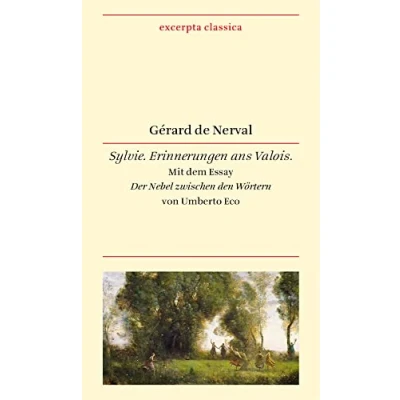 Abbildung von Sylvie: Erinnerungen ans Valois. Französisch Deutsch. Mit dem Essay »Der Nebel zwischen den Wörtern« von Umberto Eco (Excerpta classica)