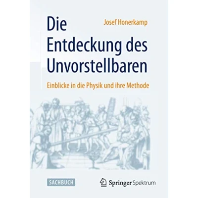 Abbildung von die Entdeckung des Unvorstellbaren: Einblicke in Physik und ihre Methode