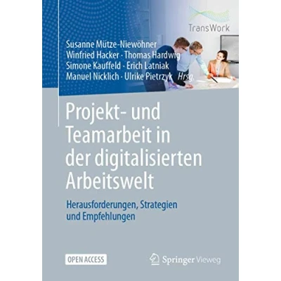Abbildung von Projekt und Teamarbeit in der digitalisierten Arbeitswelt: Herausforderungen, Strategien Empfehlungen