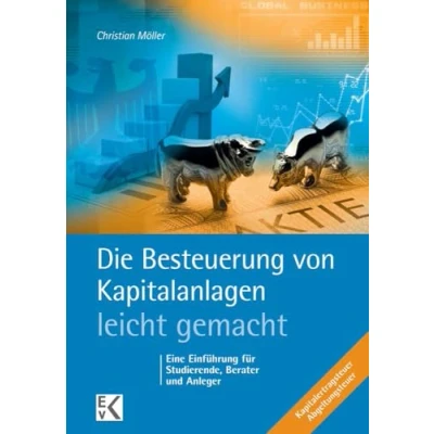 Abbildung von Die Besteuerung von Kapitalanlagen leicht gemacht.: Eine Einführung für Studierende, Berater und Anleger. (BLAUE SERIE gemacht)