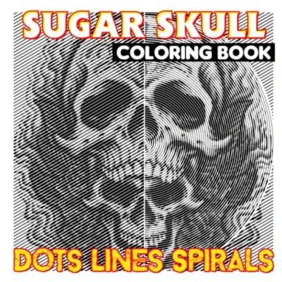 Abbildung von Sugar Skull Dots Lines Spirals Coloring Book: A Mexican Culture Shown By 30 Pages Inside Gifts For Fans Of All Ages To Get Relaxed And Creative