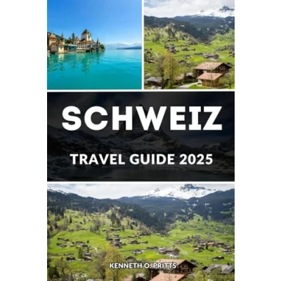 Abbildung von SCHWEIZ REISEFÜHRER 2025: Ihr unverzichtbarer Reisebegleiter für die besten Reiseziele der Schweiz: mit Insidertipps, versteckten Schätzen und unvergesslichen Abenteuern