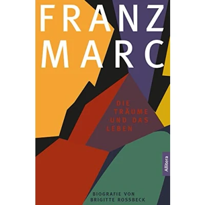 Abbildung von Franz Marc. Die Träume und das Leben. Biografie