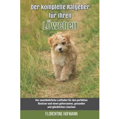Abbildung von Der komplette Ratgeber für Ihren Löwchen: unentbehrliche Leitfaden den perfekten Besitzer und einen gehorsamen, gesunden glücklichen Löwchen