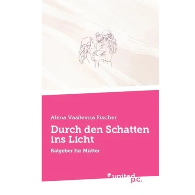 Abbildung von Durch den Schatten ins Licht: Ratgeber für Mütter