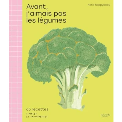 Abbildung von Avant, j&#039;aimais pas les légumes: 65 recettes simples et savoureuses