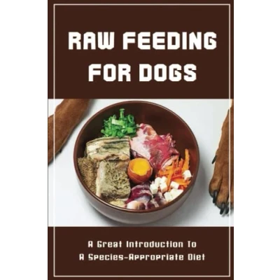 Abbildung von Raw Feeding For Dogs: A Great Introduction To Species Appropriate Diet