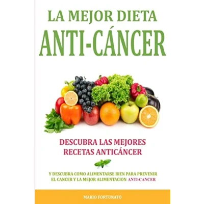 Abbildung von La Mejor Dieta Anti Cancer: Descubra Las Mejores Recetas Anticancer: Como Alimentarse Bien Para Prevenir el Cancer y Alimentacion