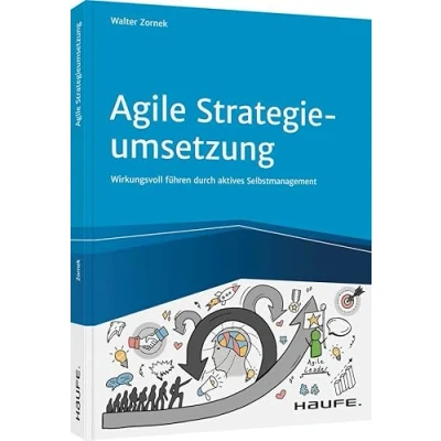 Abbildung von Agile Strategieumsetzung: Wirkungsvoll führen durch aktives Selbstmanagement (Haufe Fachbuch)