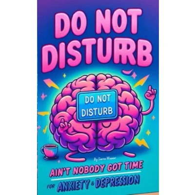 Abbildung von Do Not Disturb: Ain’t Nobody Got Time for That Anxiety and Depression
