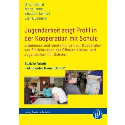 Abbildung von Jugendarbeit zeigt Profil in der Kooperation mit Schule: Ergebnisse und Empfehlungen zur von Einrichtungen Offenen Kinder ... Schulen (Soziale Arbeit Sozialer Raum)