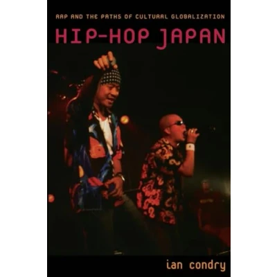 Abbildung von Hip Hop Japan: Rap and the Paths of Cultural Globalization