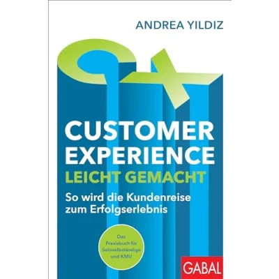 Abbildung von Customer Experience leicht gemacht: So wird die Kundenreise zum Erfolgserlebnis Das Praxisbuch für Soloselbständige und KMU (Dein Business)