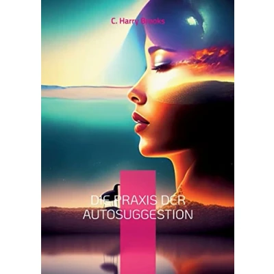 Abbildung von Die Praxis der Autosuggestion: Nach Methode von Emile Coué (Toppbook Wissen)